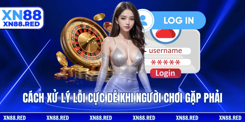 Cách xử lý lỗi cực dễ khi người chơi gặp phải