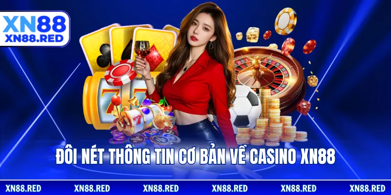 Đôi nét thông tin cơ bản về casino XN88